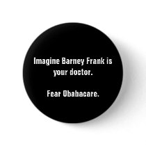 Imagine Barney Frank is your doctor.Fear Obabac... buttons by MrRight Imagine Barney Frank is your doctor.Fear Obabac... buttons