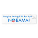 iMAGINE HAVING B.O. FOR 4 YEARS bumper stickers by nobama08 iMAGINE HAVING B.O. FOR 4 YEARS bumper stickers