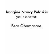 Imagine Nancy Pelosi is your doctor.Fear Obamac... t-shirts by MrRight Imagine Nancy Pelosi is your doctor.Fear Obamac... t-shirts