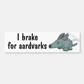 AJ- Funny I brake for Aardvarks Bumper Sticker