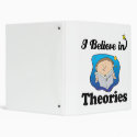 i believe in theories
