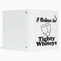 i believe in tighty whiteys