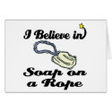 i believe in soap on a rope