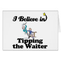 i believe in tipping the waiter