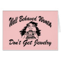 Well Behaved Women Don't Get Jewelry