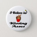 i believe in kissing asses