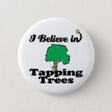 i believe in tapping trees