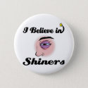 i believe in shiners