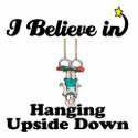 i believe in hanging upside down