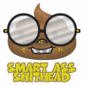 smart ass shithead