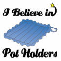 i believe in pot holders