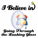 i believe in going through the looking glass