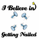 i believe in getting nailed
