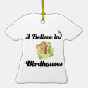 i believe in birdhouses