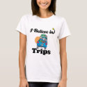 i believe in trips