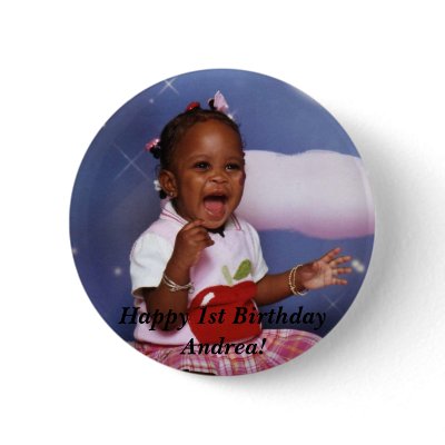 img034, Happy 1st Birthday Andrea! Pinback Buttons by bunny1123