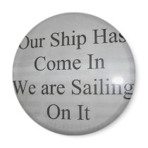 IMG_0404 Our Ship Has Come In magnets