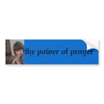 IMG_109, the power of prayer Bumper Sticker