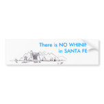 IMG, There is NO WHINING          in SANTA FE Bumper Stickers