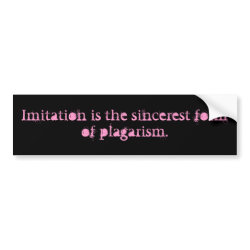 Imitation is the sincerest form of plagarism bumpersticker