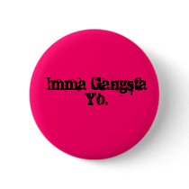 Imma Gangsta Yo. buttons