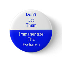 Immanentize the Eschaton buttons by helios1014 Immanentize the Eschaton buttons