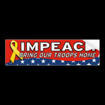 IMPEACH BRING TROOPS HOME bumper stickers