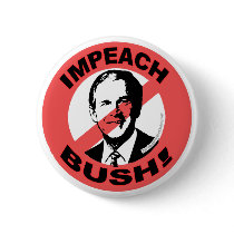 Impeach Bush Button by buttonZup Impeach Bush Button