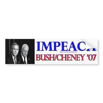Impeach Bush/Cheney Bumper Sticker by bumper2bumper