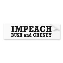 Impeach Bush & Cheney bumper stickers by bumper2bumper Impeach Bush & Cheney bumper stickers