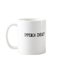 Impeach Cheney mugs