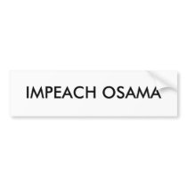 IMPEACH OSAMA bumper stickers by salmontsar IMPEACH OSAMA bumper stickers
