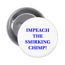 IMPEACH THE SMIRKING CHIMP! BUTTONS