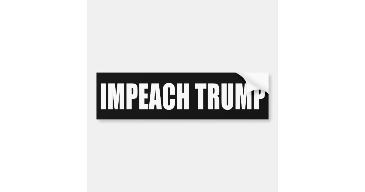 "IMPEACH TRUMP" BUMPER STICKER | Zazzle