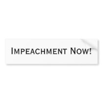 Impeachment Now! bumper stickers by nbcouch Impeachment Now! bumper stickers