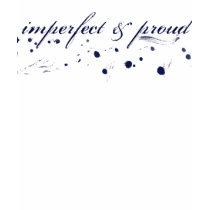 Imperfect and Proud t-shirts by imkeepingitreal Imperfect and Proud t-shirts