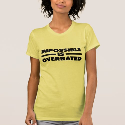 Impossible is Underrated | Black Version T Shirt