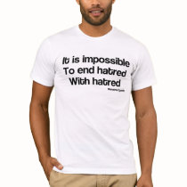 Impossible to end hatred with hatred tee shirt