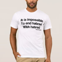 Impossible to end hatred with hatred t-shirts