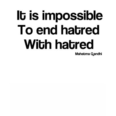 Impossible to end hatred with hatred t-shirt by burntright