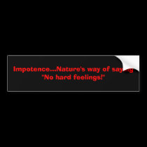 Impotence...Nature's way of saying "No hard fee... bumper stickers by moetor Impotence...Nature's way of saying "No hard fee... bumper stickers