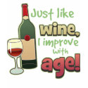 Just Like Wine I Improve With Age Funny Wine T-Shirt