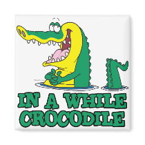 in a while crocodile refrigerator magnet