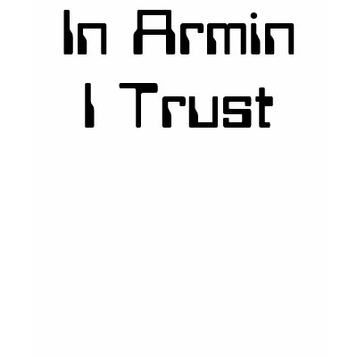 In Armin I Trust T Shirt by duffiduck