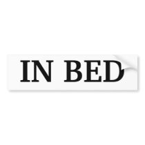 IN BED BUMPER STICKER bumper stickers