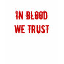 In Blood We Trust T-shirt