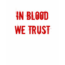 In Blood We Trust T-shirt