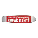 in case of emerengy, break dance skateboards