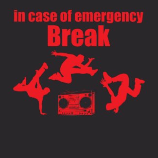 in case of 

emergency BREAK ... 80'S Break Dance shirt