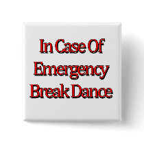 In case of emergency Break Dance buttons